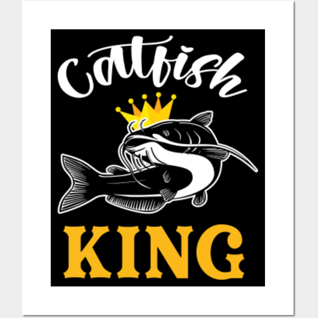 Catfish King Catfish Fishing Catfishing Catfish Posters and Art